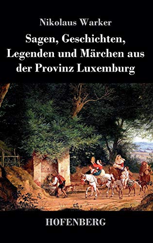 Sagen, Geschichten, Legenden und Märchen aus der Provinz Luxemburg