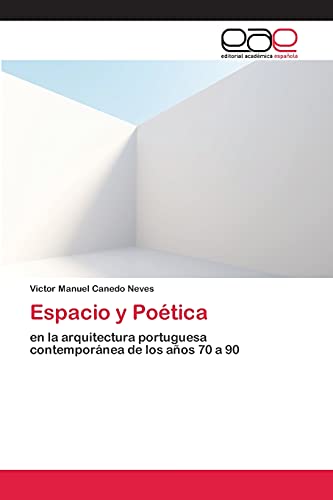 Espacio y Poética: en la arquitectura portuguesa contemporánea de los años 70 a 90
