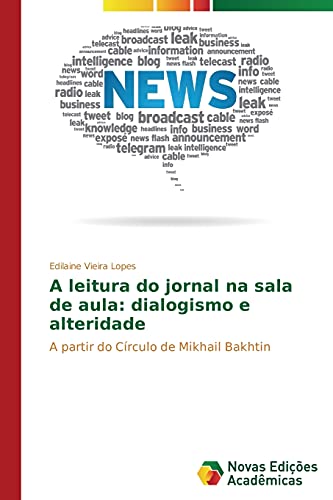 A leitura do jornal na sala de aula: dialogismo e alteridade: A partir do Círculo de Mikhail Bakhtin
