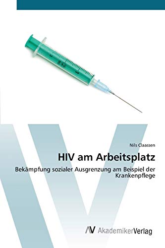 HIV am Arbeitsplatz: Bekämpfung sozialer Ausgrenzung am Beispiel der Krankenpflege