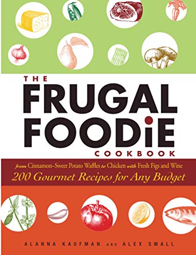 The Frugal Foodie Cookbook: 200 Gourmet Recipes For Any Budget