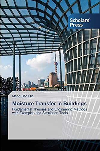 Moisture Transfer in Buildings: Fundamental Theories and Engineering Methods with Examples and Simulation Tools