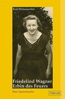 Friedelind Wagner. Erbin des Feuers.: Eine Spurensuche (mit einem neuen Vorwort der Autorin)