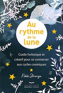 Au rythme de la lune - Guide holistique et créatif pour se connecter aux cycles cosmiques