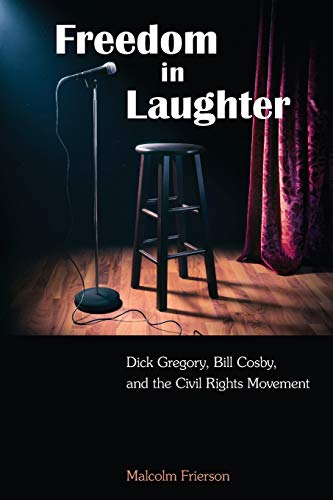 Freedom in Laughter: Dick Gregory, Bill Cosby, and the Civil Rights Movement (SUNY Series in African American Studies)