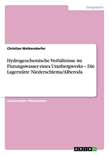 Hydrogeochemische Verhältnisse im Flutungswasser eines Uranbergwerks - Die Lagerstätte Niederschlema/Alberoda
