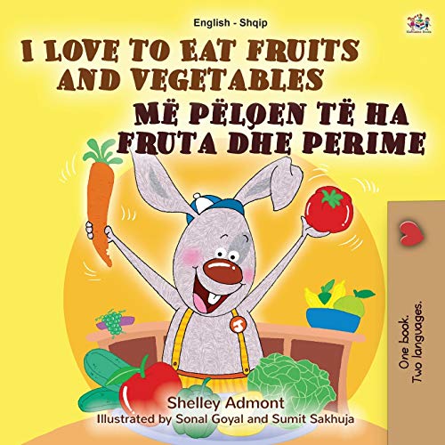 I Love to Eat Fruits and Vegetables (English Albanian Bilingual Book for Kids) (English Albanian Bilingual Collection)