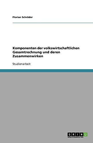 Komponenten der volkswirtschaftlichen Gesamtrechnung und deren Zusammenwirken