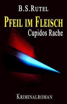 Pfeil im Fleisch: Cupidos Rache (Ein Fall für Amadeus, Band 9)