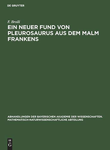 Ein neuer Fund von Pleurosaurus aus dem Malm Frankens (Abhandlungen der Bayerischen Akademie der Wissenschaften. Mathematisch-Naturwissenschaftliche Abteilung, 30, 8, Band 30)
