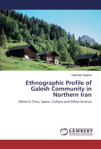 Ethnographic Profile of Galesh Community in Northern Iran: Allied in Time, Space, Culture and Ethno Science