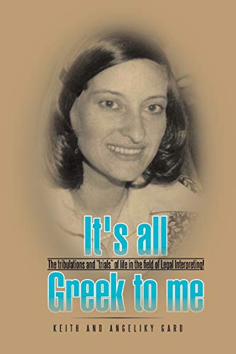 It's all Greek to me: The tribulations and trials of life in the field of Legal Interpreting!