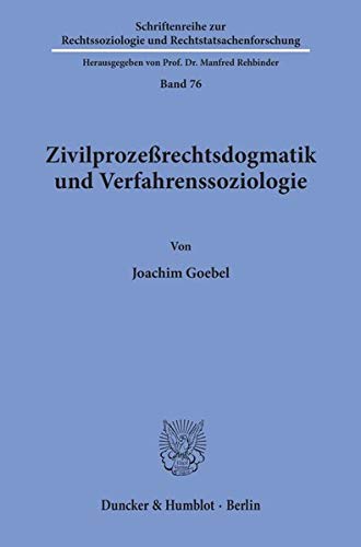 Zivilprozeßrechtsdogmatik und Verfahrenssoziologie.: Dissertationsschrift (Schriftenreihe zur Rechtssoziologie und Rechtstatsachenforschung, Band 76)