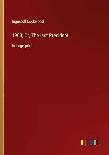 1900; Or, The last President: in large print