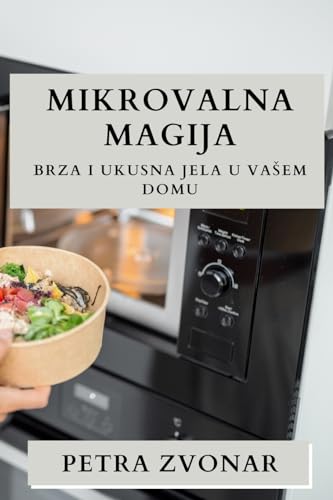 Mikrovalna Magija: Brza i Ukusna Jela u Va¿em Domu