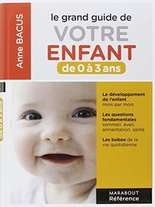 Le grand guide de votre enfant de 0 à 3 ans