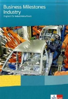 Business Milestones Industry. Lehr- und Arbeitsbuch: Englisch für Industriekaufleute