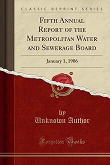 Fifth Annual Report of the Metropolitan Water and Sewerage Board: January 1, 1906 (Classic Reprint)