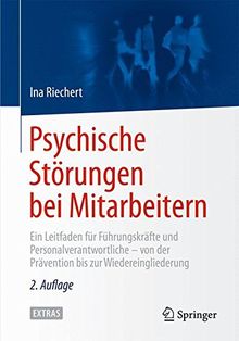 Psychische Störungen bei Mitarbeitern: Ein Leitfaden für Führungskräfte und Personalverantwortliche - von der Prävention bis zur Wiedereingliederung