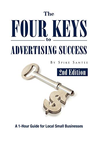 The Four Keys to Advertising Success: A 1-Hour Guide for Small Business Owners