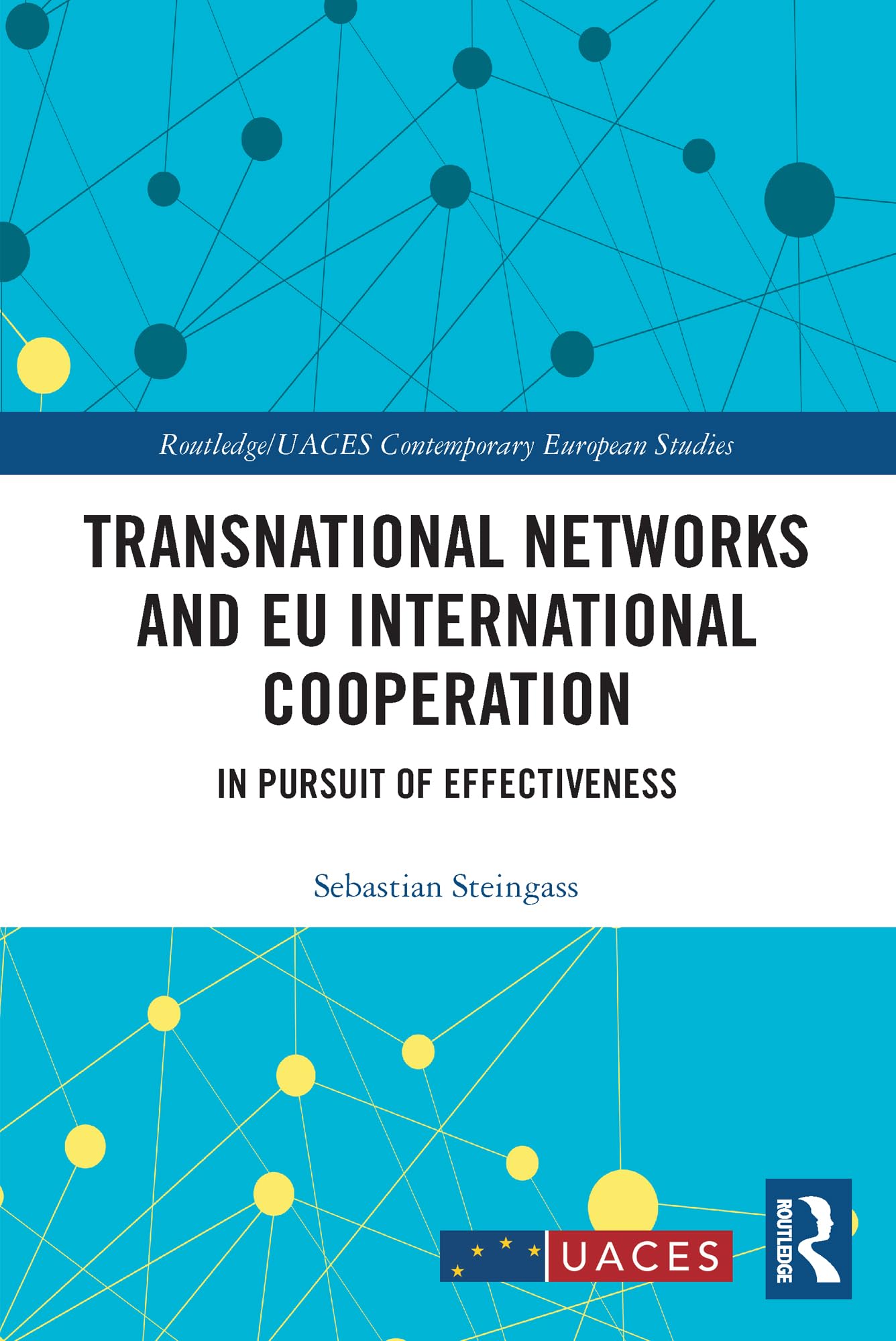 Transnational Networks and EU International Cooperation: In Pursuit of Effectiveness (Routledge/Uaces Contemporary European Studies)