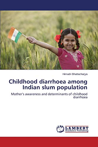 Childhood diarrhoea among Indian slum population: Mother’s awareness and determinants of childhood diarrhoea