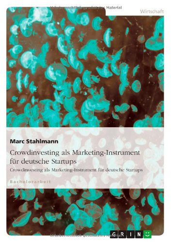 Crowdinvesting als Marketing-Instrument für deutsche Startups: Mehrwerte einer Finanzierung durch Crowdinvesting