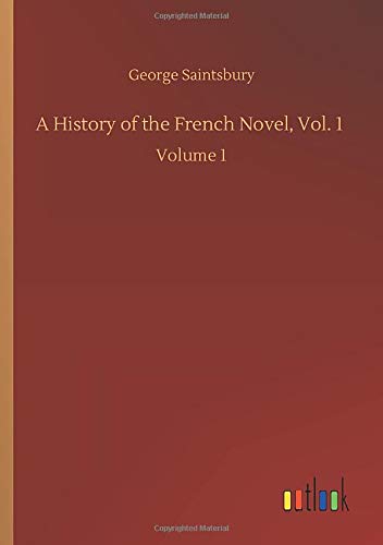 A History of the French Novel, Vol. 1: Volume 1