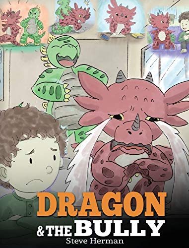 Dragon and The Bully: Teach Your Dragon How To Deal With The Bully. A Cute Children Story To Teach Kids About Dealing with Bullying in Schools. (My Dragon Books, Band 5)
