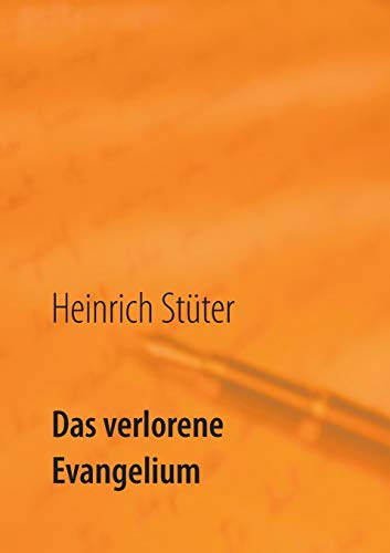 Das verlorene Evangelium: vom Sterben und der Wiedergeburt der christlichen Kirchen