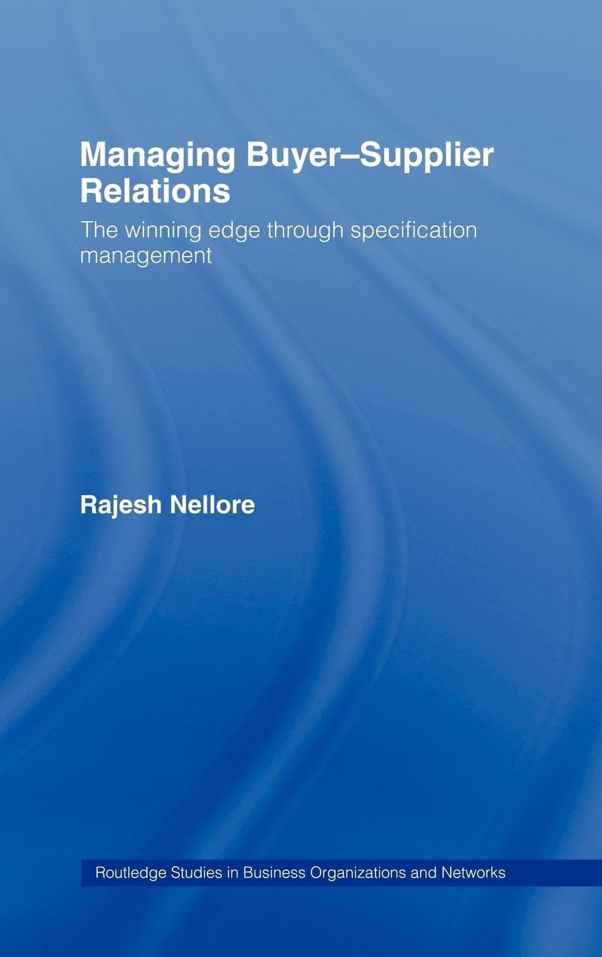 Managing Buyer-Supplier Relations: The Winning Edge Through Specification Management (Routledge Studies in Business Organization and Networks)