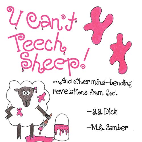 U Can't Teech Sheep!: And other mind-bending revelations from God