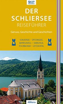 Der Schliersee-Reiseführer: Schliersee, Spitzingsee, Bayrischzell, Sudelfeld, Fischbachau, Leitzachtal (Stills Reiseedition)