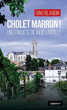 Une enquête de Julie Lantilly. Cholet marron !