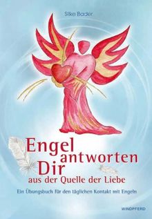 Engel antworten dir: Ein Übungsbuch für den täglichen Kontakt mit Engeln