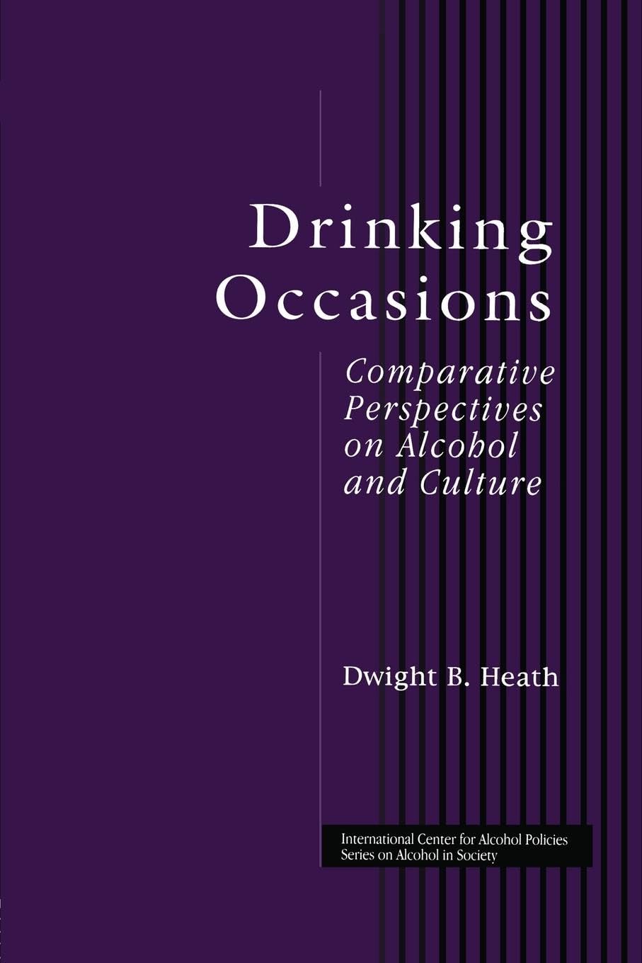 Heath, Dwight B. Drinking Occasions, Comparative Perspectives On Alcohol And Culture (International Center For Alcohol Policies Series On Alcohol In Society)