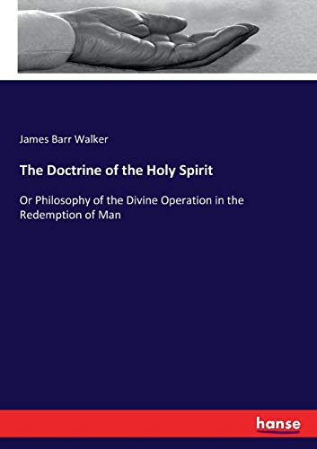 The Doctrine of the Holy Spirit: Or Philosophy of the Divine Operation in the Redemption of Man