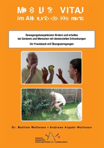 Mobil & Vital im Alter und bei Demenz: Bewegungskompetenzen fördern und erhalten bei Senioren und Menschen mit demenziellen Erkrankungen. Ein Praxisbuch mit Übungsanregungen