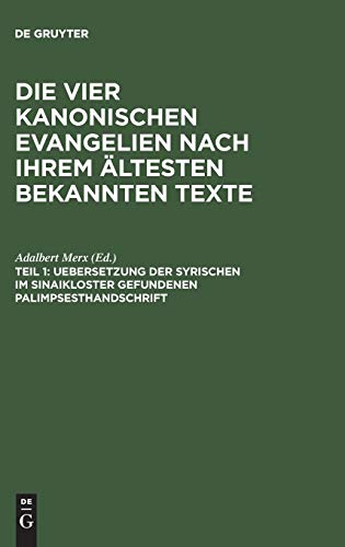 Uebersetzung der syrischen im Sinaikloster gefundenen Palimpsesthandschrift (Die vier kanonischen Evangelien nach ihrem ältesten bekannten Texte)