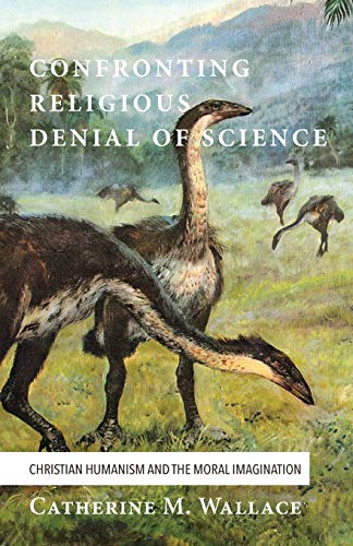 Confronting Religious Denial of Science: Christian Humanism and the Moral Imagination (Confronting Fundamentalism, Band 3)