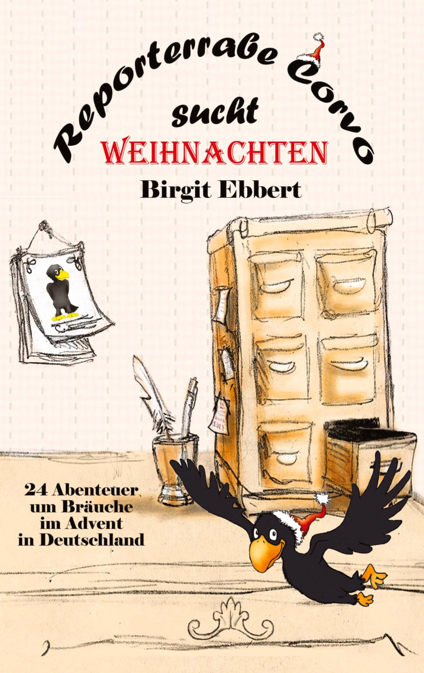 Reporterrabe Corvo sucht Weihnachten: 24 Abenteuer um Bräuche im Advent in Deutschland