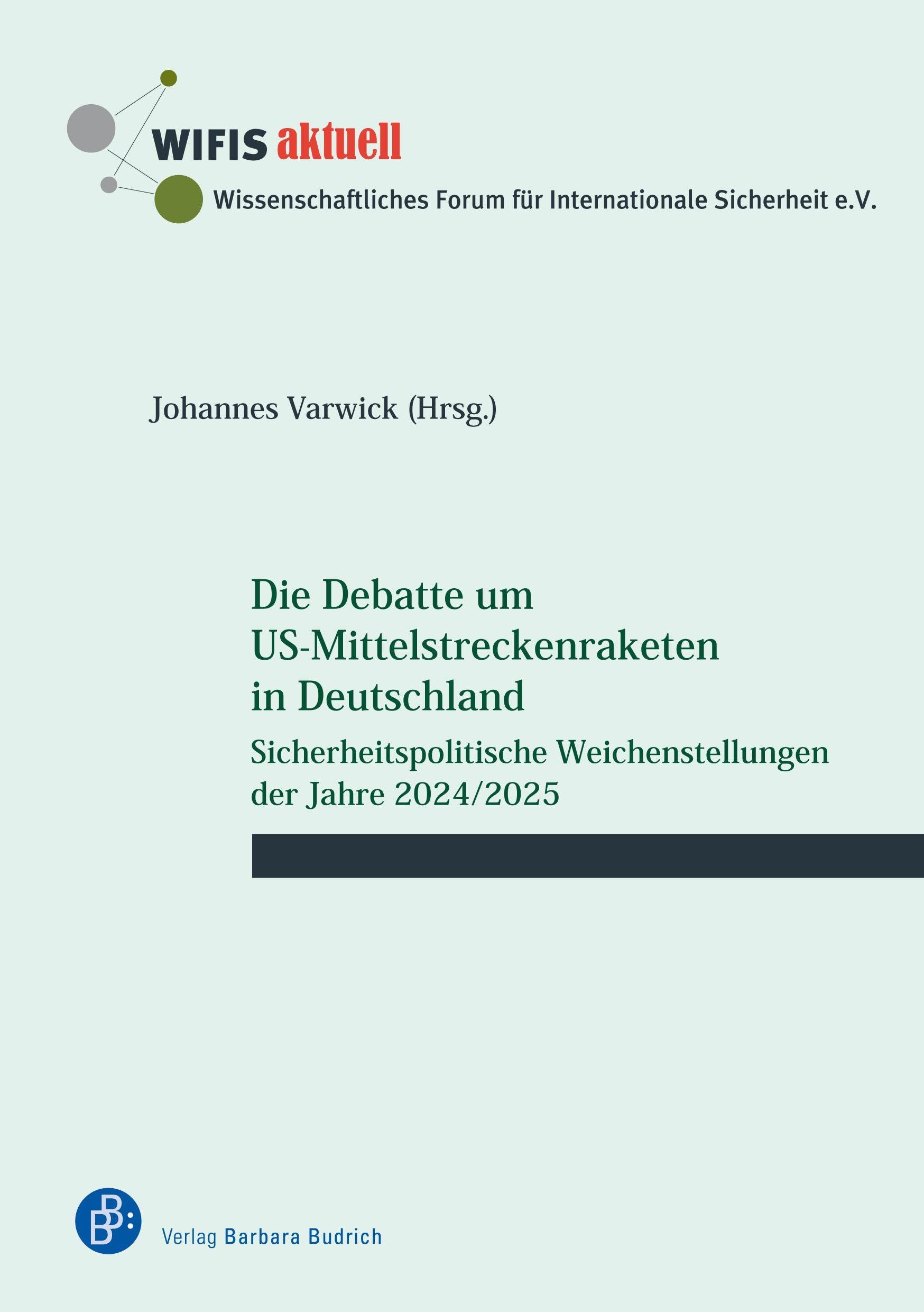 Die Debatte um US-Mittelstreckenraketen in Deutschland: Sicherheitspolitische Weichenstellungen der Jahre 2024/2025 (WIFIS-aktuell)