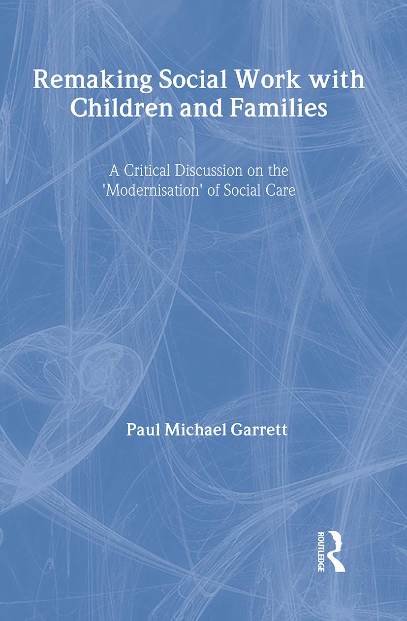 Remaking Social Work with Children and Families: A Critical Discussion on the Modernisation of Social Care