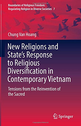 New Religions and State's Response to Religious Diversification in Contemporary Vietnam: Tensions from the Reinvention of the Sacred (Boundaries of ... Regulating Religion in Diverse Societies)