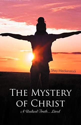 The Mystery of Christ: A Radical Truth . . . Lived