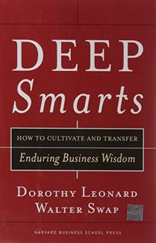 Deep Smarts: How to Cultivate and Transfer Enduring Business Wisdom