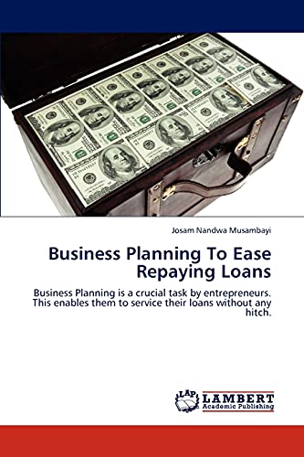 Business Planning To Ease Repaying Loans: Business Planning is a crucial task by entrepreneurs. This enables them to service their loans without any hitch.