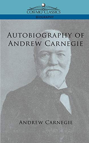 Autobiography of Andrew Carnegie (Cosimo Classics Biography)