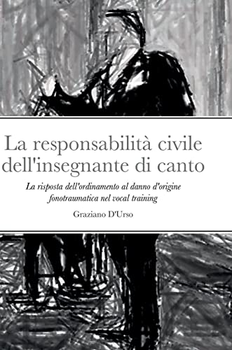 La responsabilità civile dell'insegnante di canto: La risposta dell'ordinamento al danno d'origine fonotraumatica nel vocal training