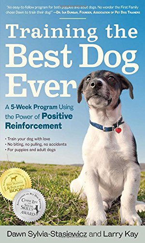 Stasiewicz, Dawn Sylvia Training The Best Dog Ever, A 5-week Program Using The Power Of Positive Reinforcement